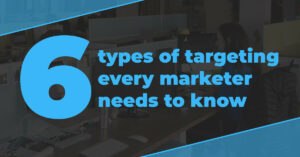 6 types of targeting for marketer