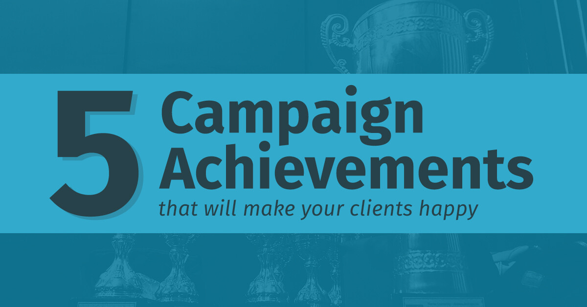 Choozle Blog 5 Campaign Achievements to Make Your Clients Happy