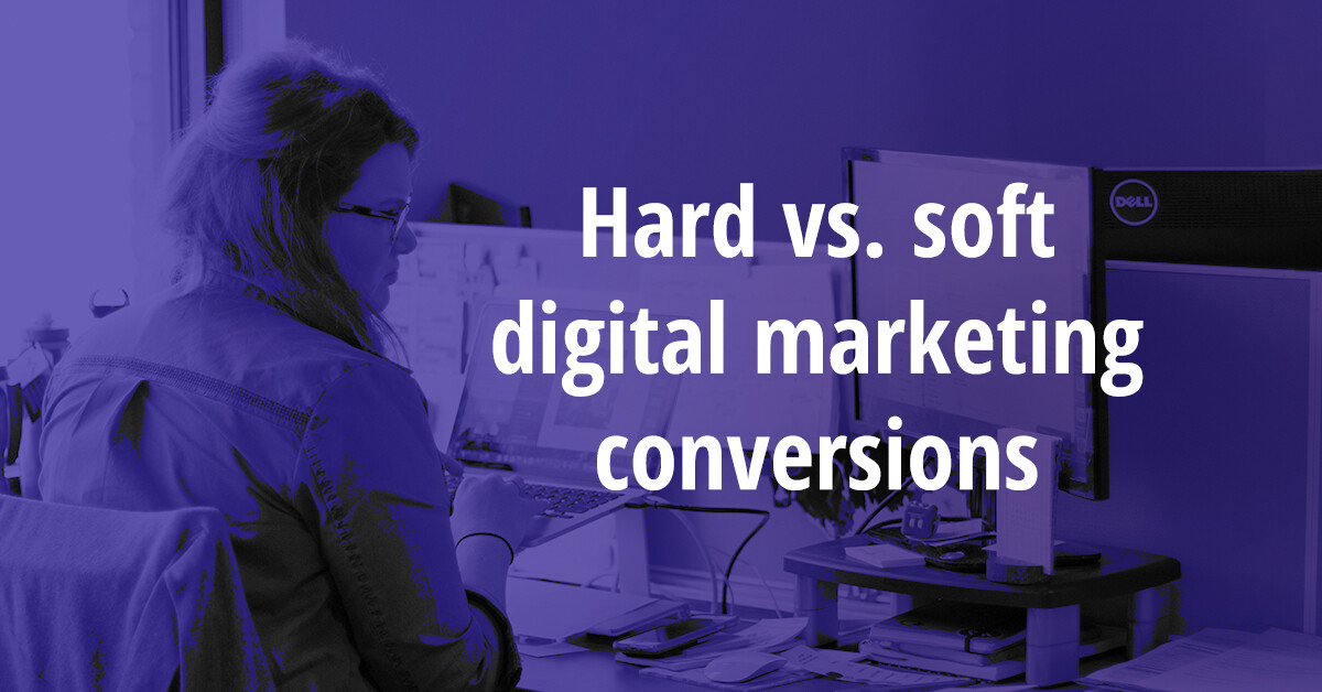 Hard vs. soft digital marketing conversions